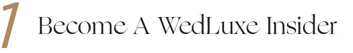 Become A WedLuxe Insider